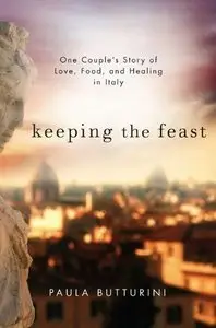 Keeping the Feast: One Couple's Story of Love, Food, and Healing in Italy (repost)