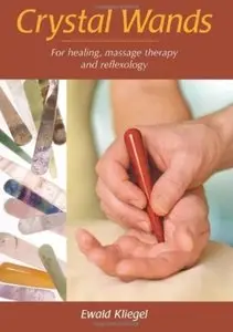 Crystal Wands: For Healing, Massage Therapy and Reflexology [Repost]