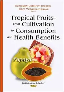 Tropical Fruits - from Cultivation to Consumption and Health Benefits: Papaya (repost)