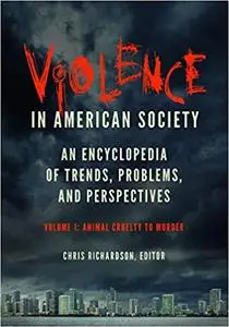 Violence in American Society [2 volumes]: An Encyclopedia of Trends, Problems, and Perspectives