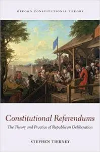 Constitutional Referendums: The Theory and Practice of Republican Deliberation