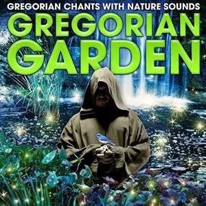 Gregorian Garden - Gregorian Chants With Nature Sounds (2017)