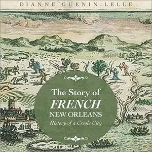 The Story of French New Orleans: History of a Creole City [Audiobook]