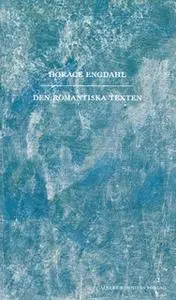 «Den romantiska texten» by Horace Engdahl