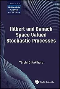 Hilbert And Banach Space-valued Stochastic Processes
