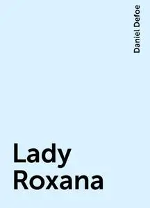 «Lady Roxana» by Daniel Defoe