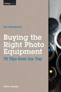 Buying the Right Photo Equipment: 70 Tips from the Top