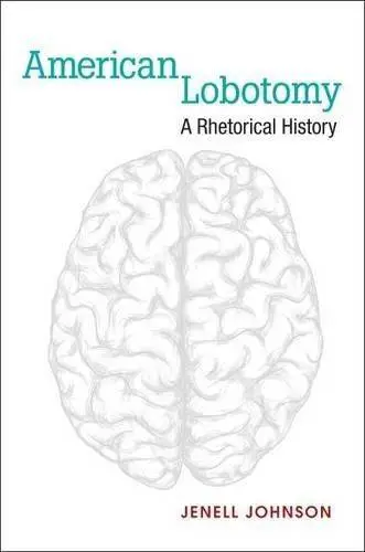 American Lobotomy: A Rhetorical History