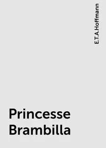 «Princesse Brambilla» by E.T.A.Hoffmann