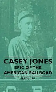 Casey Jones - Epic Of The American Railroad