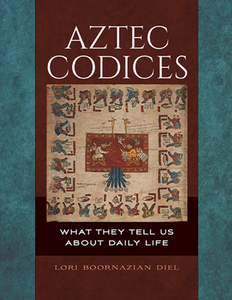 Aztec Codices : What They Tell Us About Daily Life