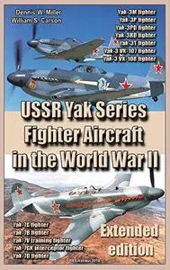 USSR Yak Series Fighter Aircraft in the World War II (Extended edition): Weapons and Air Forces of the World