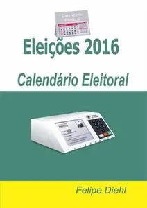 «Eleições 2016: Calendário Eleitoral» by Felipe Diehl