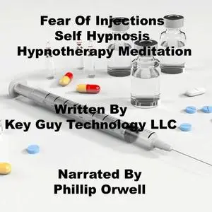«Fear Of Injections Self Hypnosis Hypnotherapy Meditation» by Key Guy Technology LLC