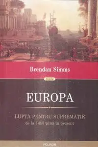 Europa. Lupta pentru suprematie de la 1453 pana in prezent