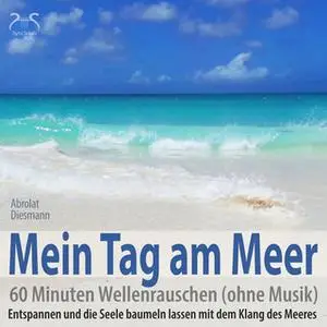 «Mein Tag am Meer: 60 Minuten Wellenrauschen (ohne Musik) - Entspannen und die Seele baumeln lassen mit dem Klang des Me