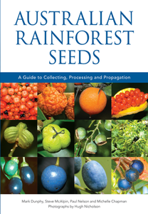 Australian Rainforest Seeds : A Guide to Collecting, Processing and Propagation