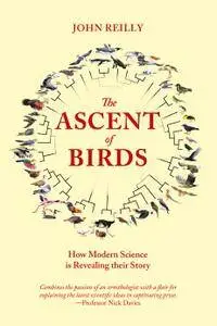 The Ascent of Birds: How Modern Science Is Revealing Their Story (Pelagic Monographs)
