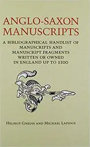 Anglo-Saxon Manuscripts: A Bibliographical Handlist of Manuscripts and Manuscript Fragments Written or Owned in England