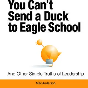 «You Can't Send a Duck to Eagle School» by Mac Anderson