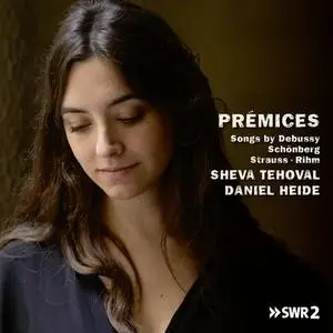 Sheva Tehoval - Prémices, Songs by Debussy, Schönberg, Strauss and Rihm (2021)