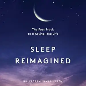 Sleep Reimagined: The Fast Track to a Revitalized Life [Audiobook]