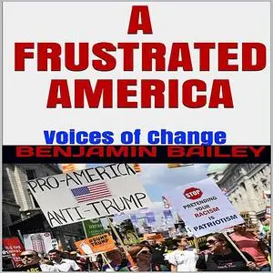 «A Frustrated America: Voices of Change» by Benjamin Bailey