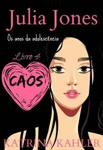 «Julia Jones – Os Anos da Adolescência – Livro 4: Caos» by Katrina Kahler