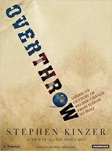 Overthrow: America's Century of Regime Change from Hawaii to Iraq [Audiobook]