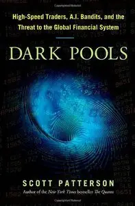 Dark Pools: High-Speed Traders, A.I. Bandits, and the Threat to the Global Financial System (repost)