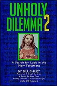 Unholy Dilemma 2: A Search for logic in the New Testament