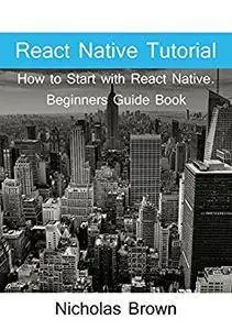 React Native Tutorial: How to Start with React Native. Beginners Guide Book