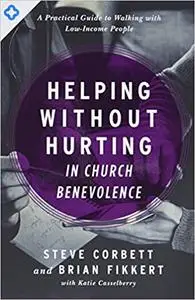 Helping Without Hurting in Church Benevolence: A Practical Guide to Walking with Low-Income People