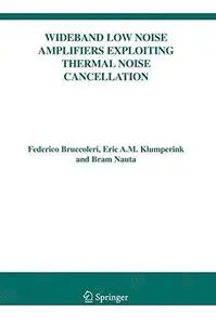 Wideband Low Noise Amplifiers Exploiting Thermal Noise Cancellation (The Springer International Series in Engineering and Compu