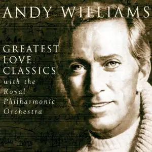 Andy Williams With The Royal Philharmonic Orchestra - Greatest Love Classics (1995 Remaster) (1999)