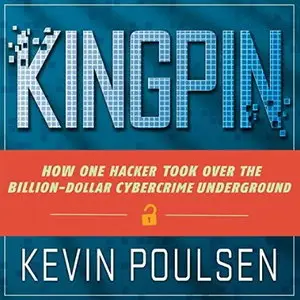 Kingpin: How One Hacker Took Over the Billion-Dollar Cybercrime Underground [Audiobook]