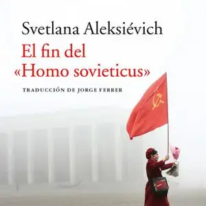 «El fin del «Homo sovieticus»» by Svetlana Aleksiévich