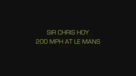 BBC - Sir Chris Hoy: 200mph at Le Mans (2016)