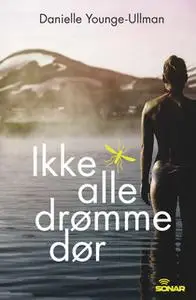 «Ikke alle drømme dør» by Danielle Younge-Ullman