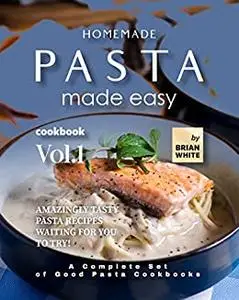 Homemade Pasta Made Easy Cookbook