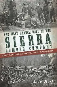 The West Branch Mill of the Sierra Lumber Company: Early Logging in Northeastern California