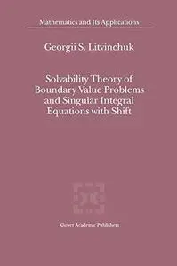 Solvability Theory of Boundary Value Problems and Singular Integral Equations with Shift