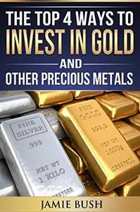The Top 4 Ways To Invest In Gold And Other Precious Metals