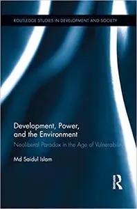 Development, Power, and the Environment: Neoliberal Paradox in the Age of Vulnerability