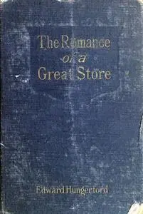 «The Romance of a Great Store» by Edward Hungerford
