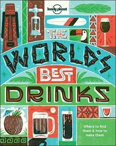 The World's Best Drinks: Where to find them and how to make them