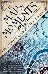 «The Map of Moments» by Christopher Golden, Tim Lebbon