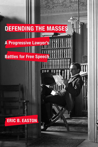 Defending the Masses : A Progressive Lawyer's Battles for Free Speech