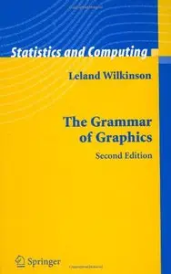 The Grammar of Graphics (Statistics and Computing) by Leland Wilkinson [Repost]