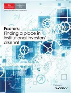 The Economist (Intelligence Unit) - Factors: Finding a Place in Institutional Investors Arsenal (2016)